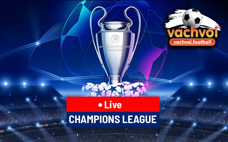 Xem Champions League trực tuyến tại vạch Vôi TV