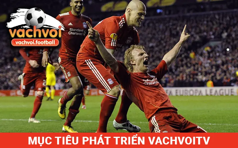 Mục tiêu phát triển cúa Website Vạch Vôi TV vô cùng rõ ràng